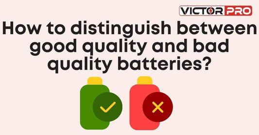 How to distinguish between good quality and bad quality batteries? - VictorPro